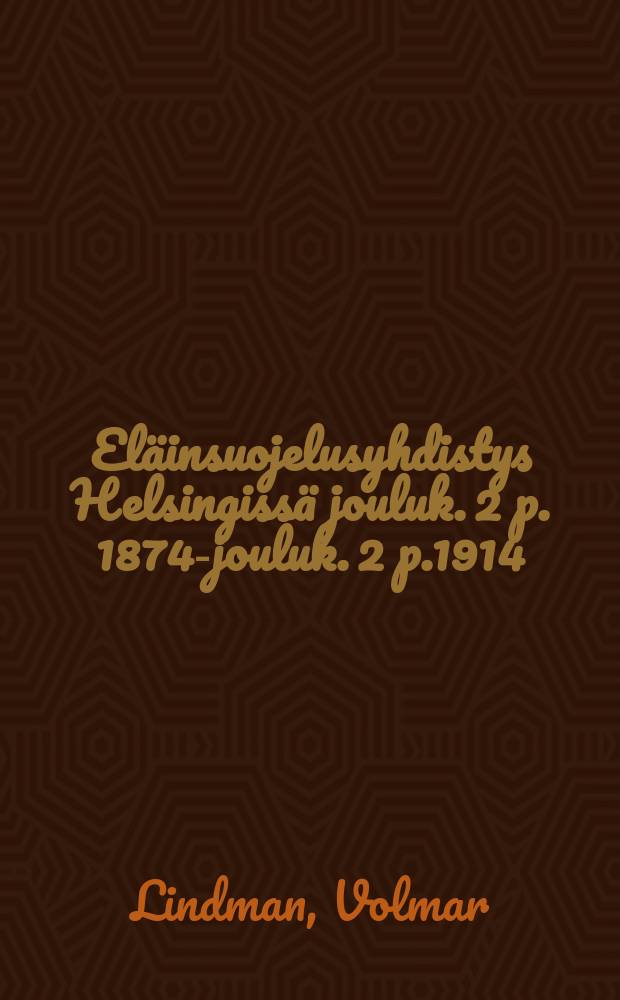El&auml;insuojelusyhdistys Helsingiss&auml; jouluk. 2 p. 1874-jouluk. 2 p.1914 : lyhyt j&auml;lkikatsaus