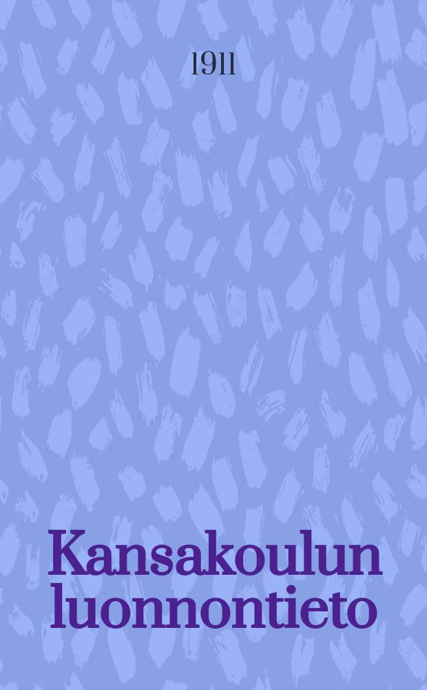 Kansakoulun luonnontieto : oppikirjakomitean suunnitelman mukaan