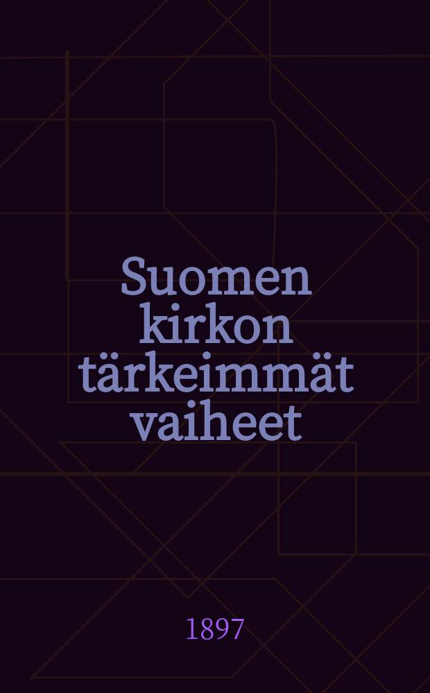 Suomen kirkon tärkeimmät vaiheet : oppikirjakoe