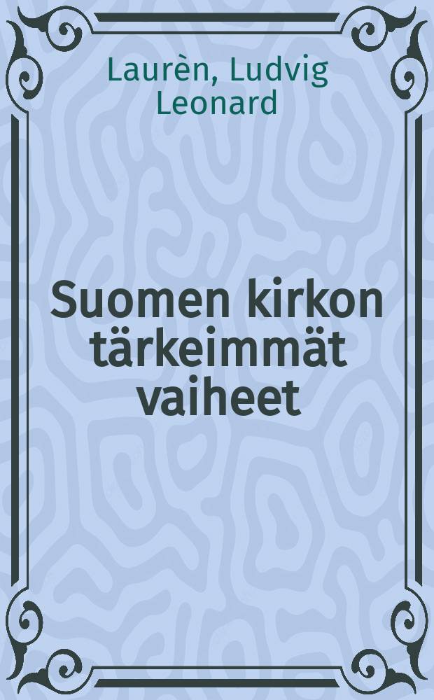 Suomen kirkon t&auml;rkeimm&auml;t vaiheet : oppikirjakoe