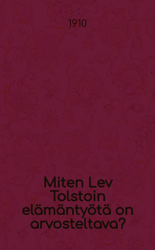 Miten Lev Tolstoin elämäntyötä on arvosteltava?