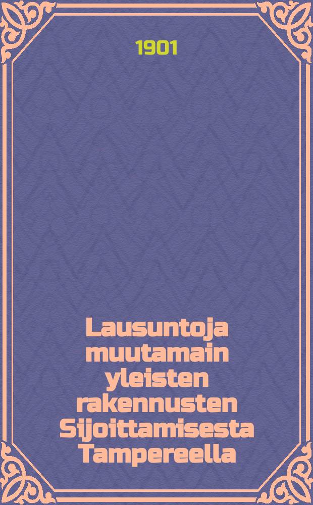 Lausuntoja muutamain yleisten rakennusten Sijoittamisesta Tampereella