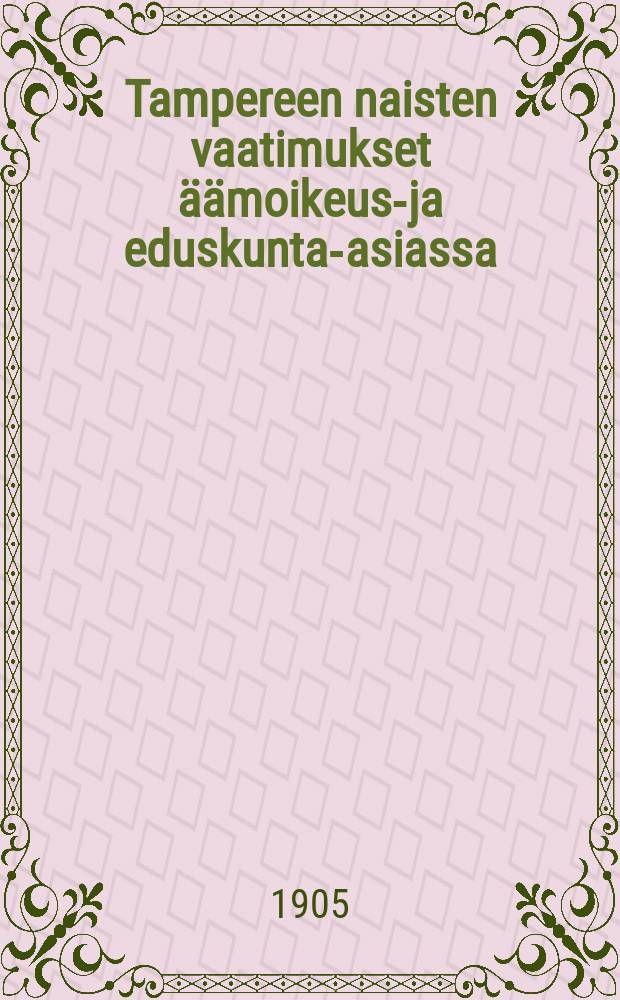 Tampereen naisten vaatimukset &auml;&auml;moikeus-ja eduskunta-asiassa : Orjattaret : Runo