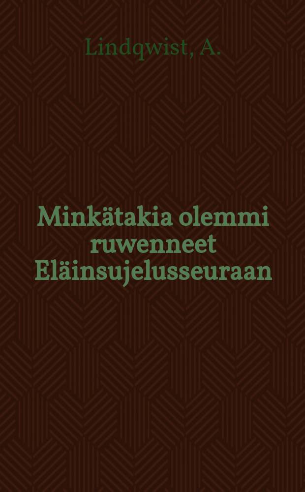 Mink&auml;takia olemmi ruwenneet El&auml;insujelusseuraan