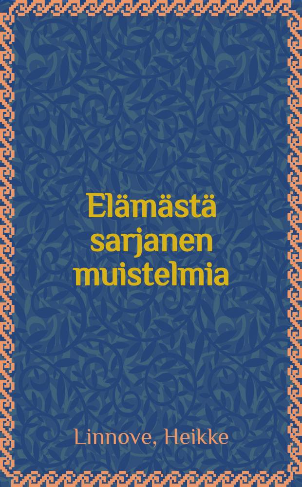 Elämästä sarjanen muistelmia