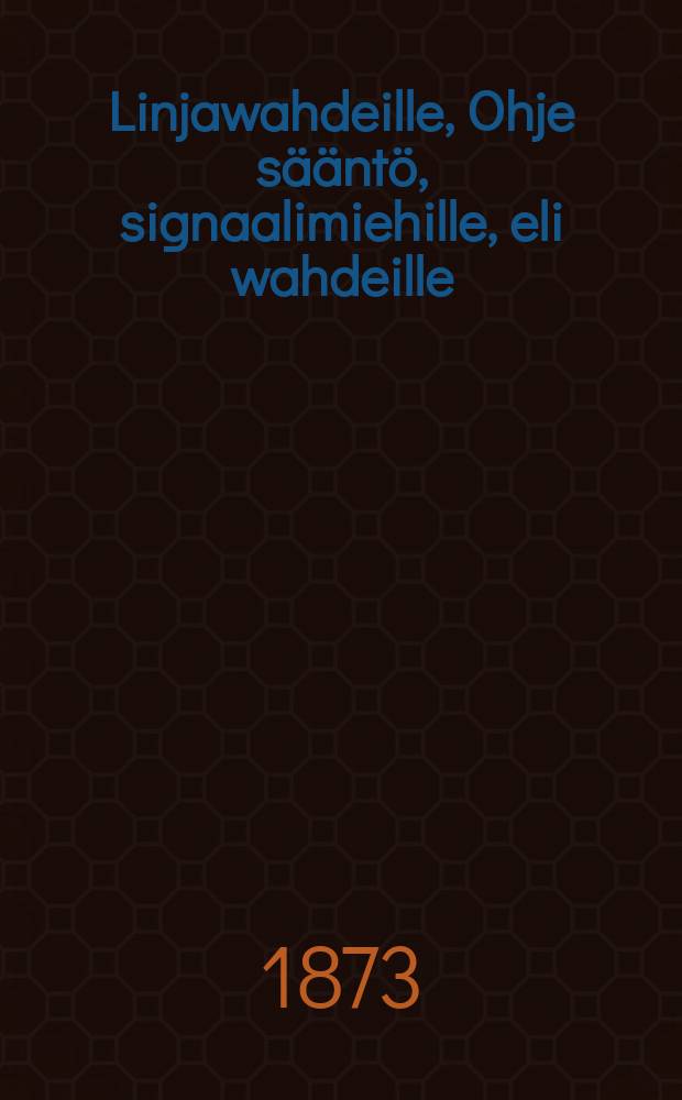 Linjawahdeille, Ohje s&auml;&auml;nt&ouml;, signaalimiehille, eli wahdeille