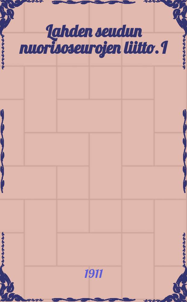 Lahden seudun nuorisoseurojen liitto. I : Kertomus toiminnasta 19 28/2 10-19 28/2 11, pöytäkirja kuluvanvuoden vuosikokouksesta, kirjoitelmia nuorisoseurojen lehdistä