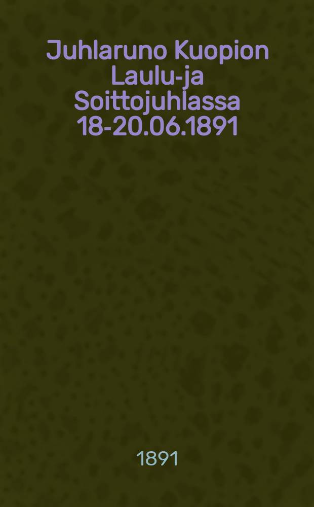 Juhlaruno Kuopion Laulu-ja Soittojuhlassa 18-20.06.1891