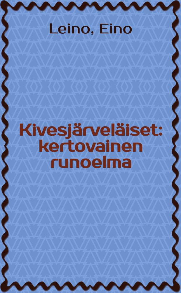 Kivesj&auml;rvel&auml;iset : kertovainen runoelma