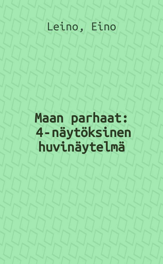 Maan parhaat : 4-n&auml;yt&ouml;ksinen huvin&auml;ytelm&auml;