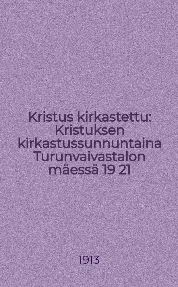 Kristus kirkastettu : Kristuksen kirkastussunnuntaina Turunvaivastalon mäessä 19 21/7 12 Turun Ev. Luth.-seuranvuosijuhlassa