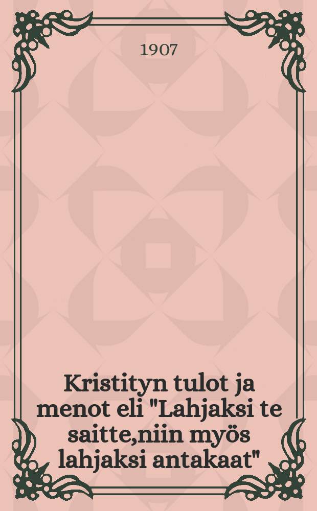 Kristityn tulot ja menot eli "Lahjaksi te saitte,niin myös lahjaksi antakaat" : Suomen