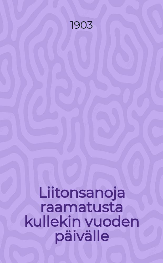 Liitonsanoja raamatusta kullekin vuoden päivälle : Syntymäpäiväkirja