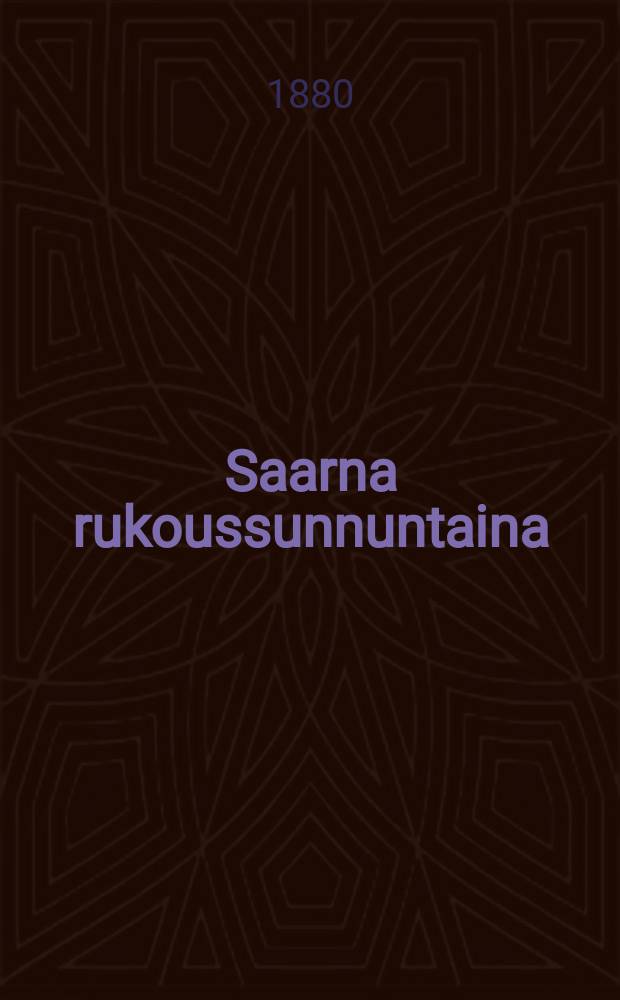 Saarna rukoussunnuntaina : 2 p.Toukok.1880
