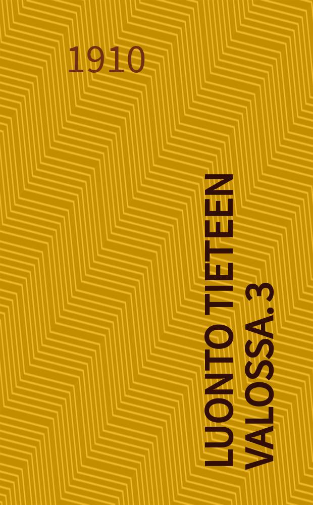 Luonto tieteen valossa. 3 : 3 nide