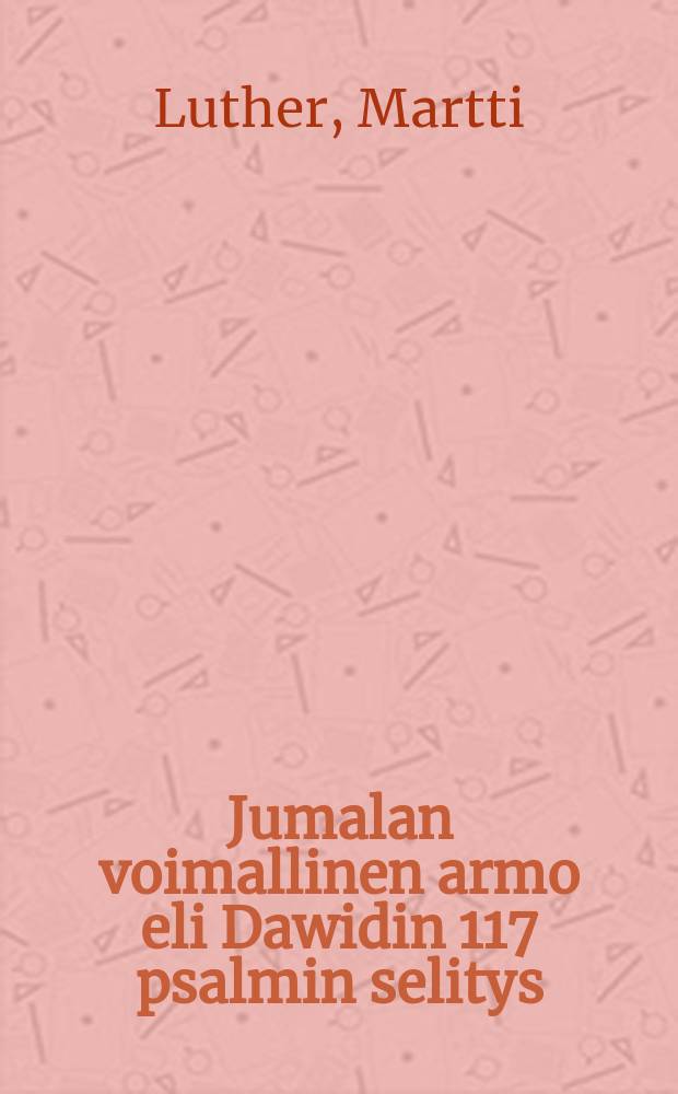 Jumalan voimallinen armo eli Dawidin 117 psalmin selitys