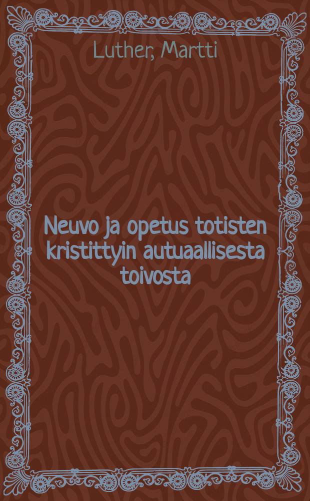 Neuvo ja opetus totisten kristittyin autuaallisesta toivosta