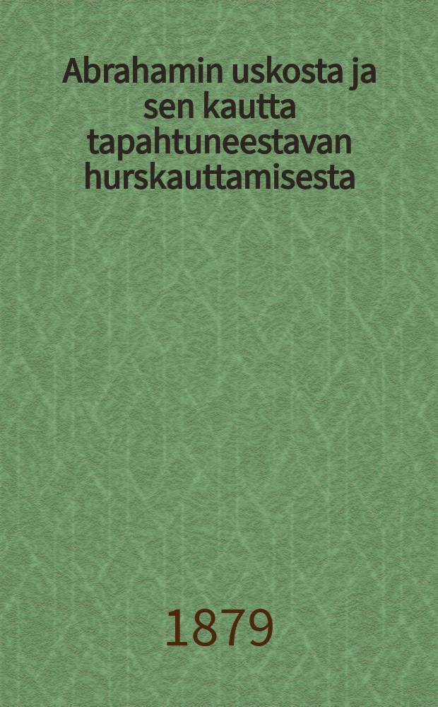 Abrahamin uskosta ja sen kautta tapahtuneestavan hurskauttamisesta