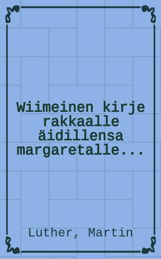 Wiimeinen kirje rakkaalle äidillensa margaretalle...