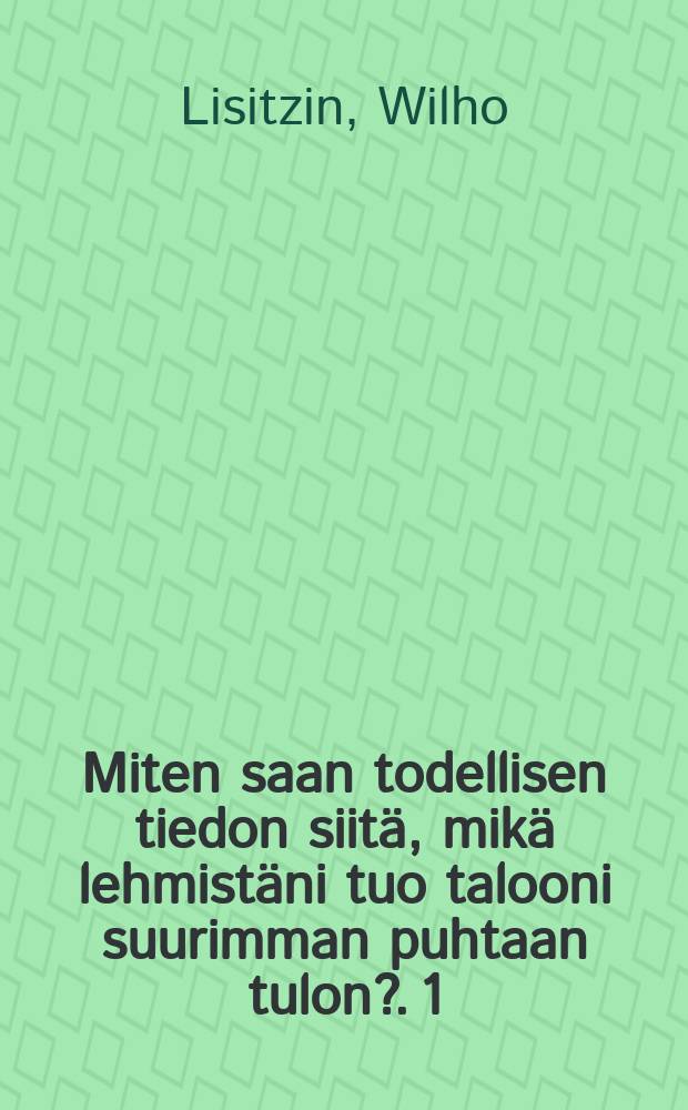 Miten saan todellisen tiedon siitä, mikä lehmistäni tuo talooni suurimman puhtaan tulon?. 1