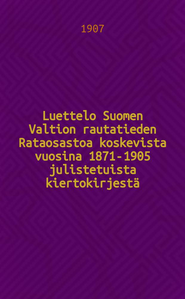 Luettelo Suomen Valtion rautatieden Rataosastoa koskevista vuosina 1871-1905 julistetuista kiertokirjestä