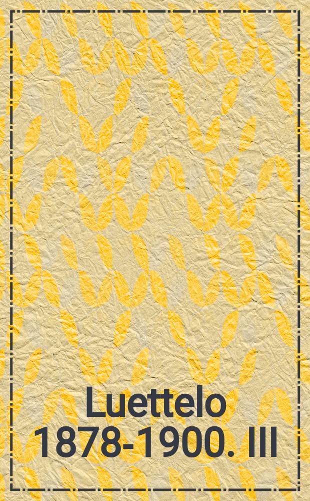 Luettelo 1878-1900. III