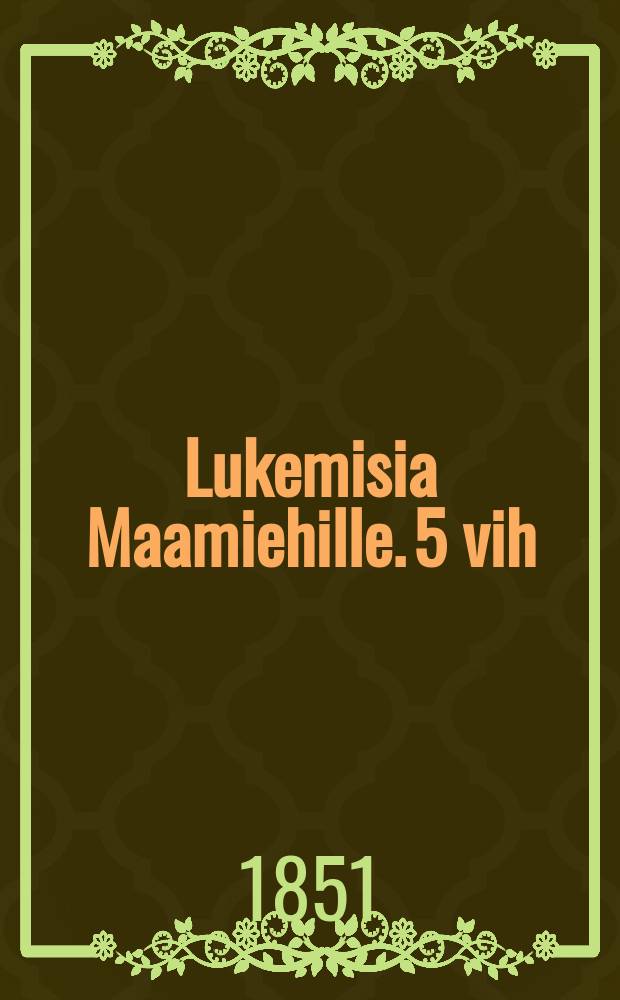 Lukemisia Maamiehille. 5 vih : 2vuosiek : 1850
