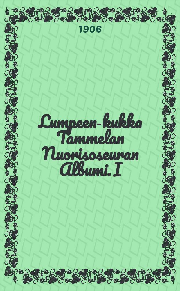 Lumpeen-kukka Tammelan Nuorisoseuran Albumi. I