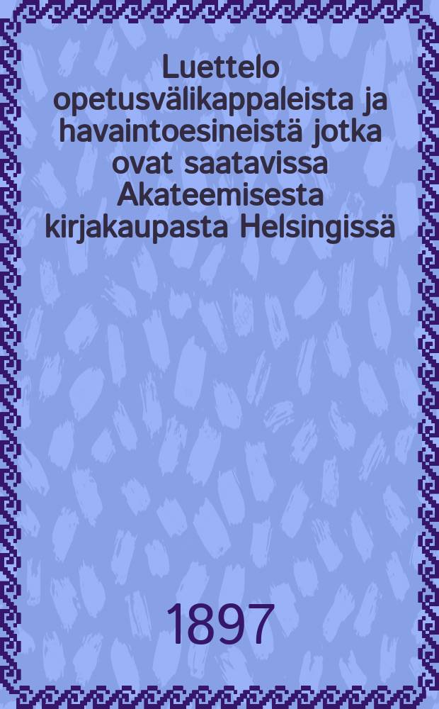 Luettelo opetusvälikappaleista ja havaintoesineistä jotka ovat saatavissa Akateemisesta kirjakaupasta Helsingissä
