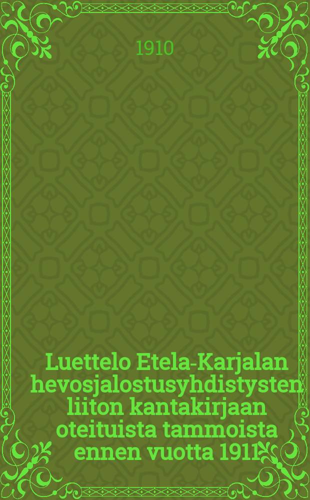 Luettelo Etela-Karjalan hevosjalostusyhdistysten liiton kantakirjaan oteituista tammoista ennen vuotta 1911