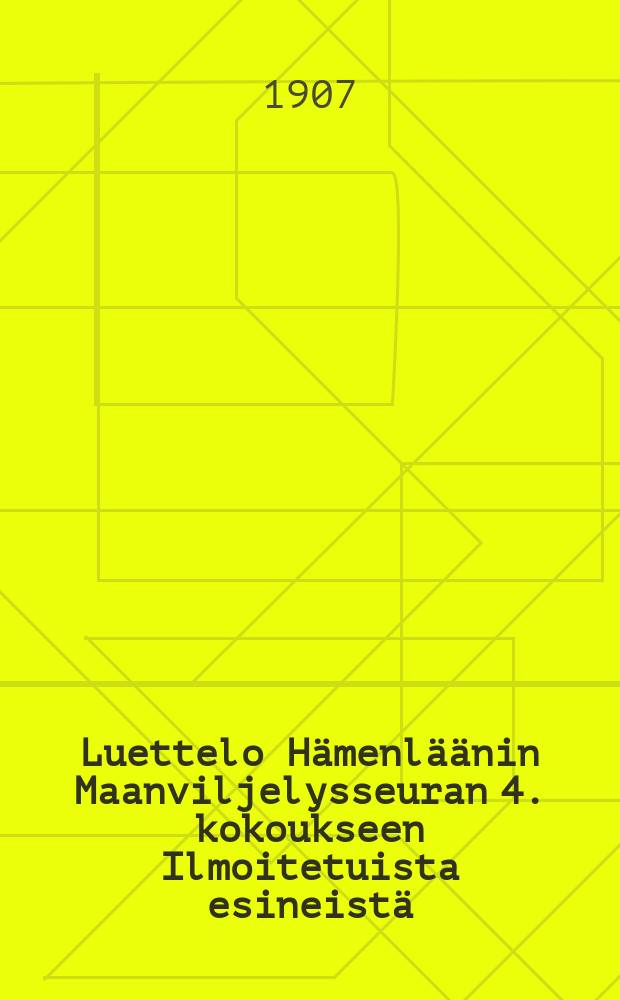 Luettelo Hämenläänin Maanviljelysseuran 4. kokoukseen Ilmoitetuista esineistä : 06-07.07.1897