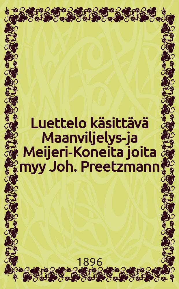 Luettelo käsittävä Maanviljelys-ja Meijeri-Koneita joita myy Joh. Preetzmann : Turussa