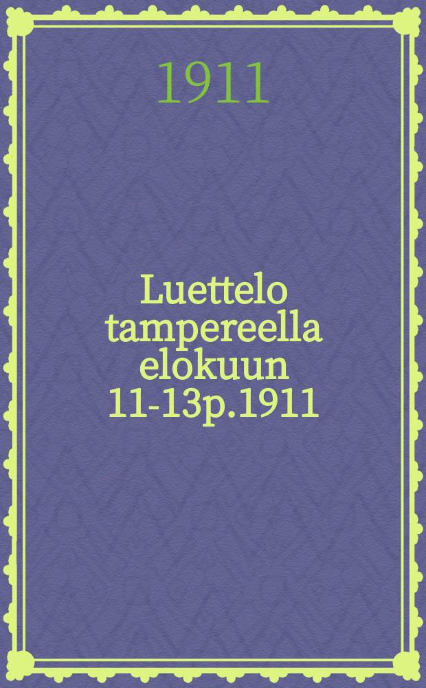 Luettelo tampereella elokuun 11-13p.1911