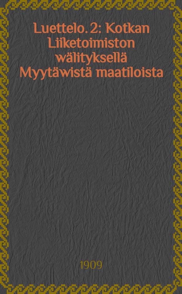 Luettelo. 2 : Kotkan Liiketoimiston wälityksellä Myytäwistä maatiloista