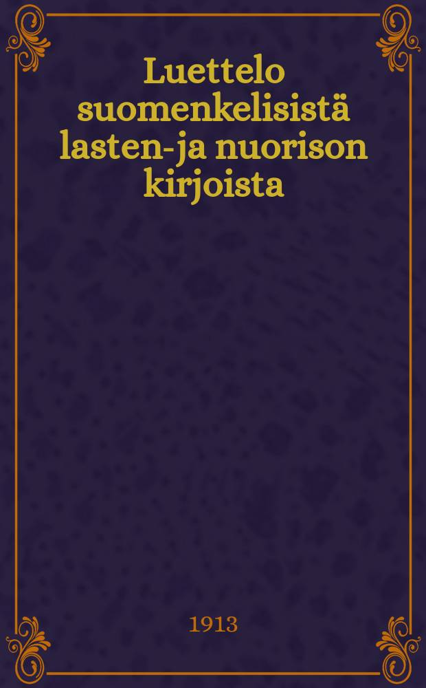 Luettelo suomenkelisistä lasten-ja nuorison kirjoista : Lisäys v.1912
