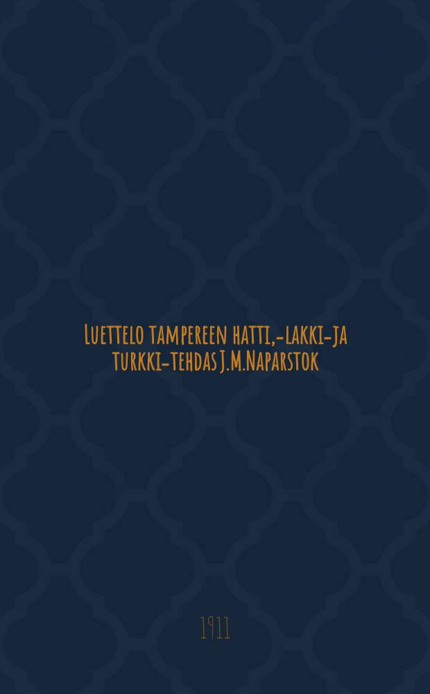 Luettelo tampereen hatti,-lakki-ja turkki-tehdas J.M.Naparstok