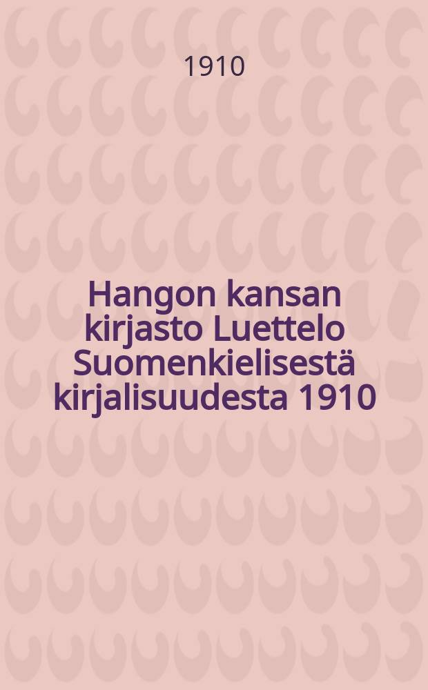 Hangon kansan kirjasto Luettelo Suomenkielisestä kirjalisuudesta 1910