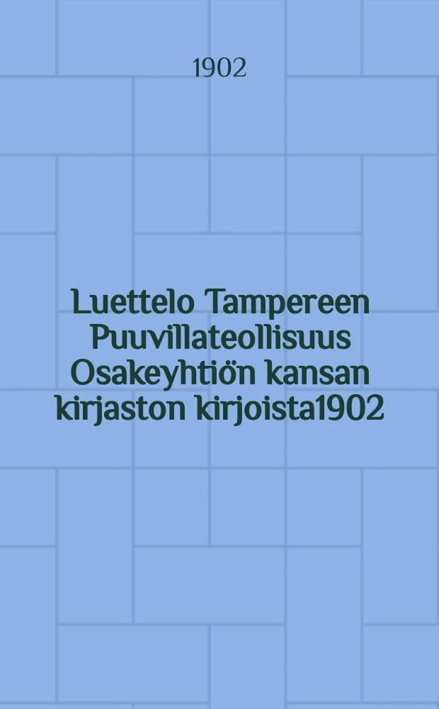 Luettelo Tampereen Puuvillateollisuus Osakeyhtiön kansan kirjaston kirjoista1902