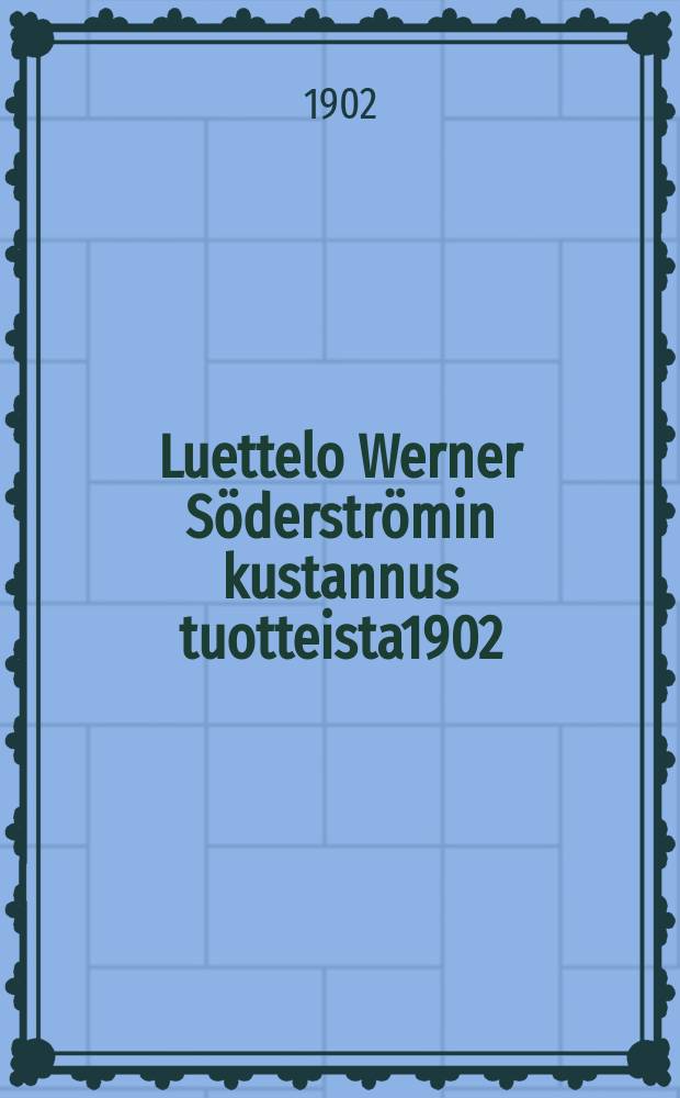 Luettelo Werner Söderströmin kustannus tuotteista1902