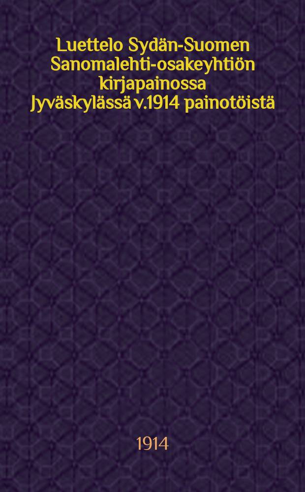 Luettelo Sydän-Suomen Sanomalehti-osakeyhtiön kirjapainossa Jyväskylässä v.1914 painotöistä