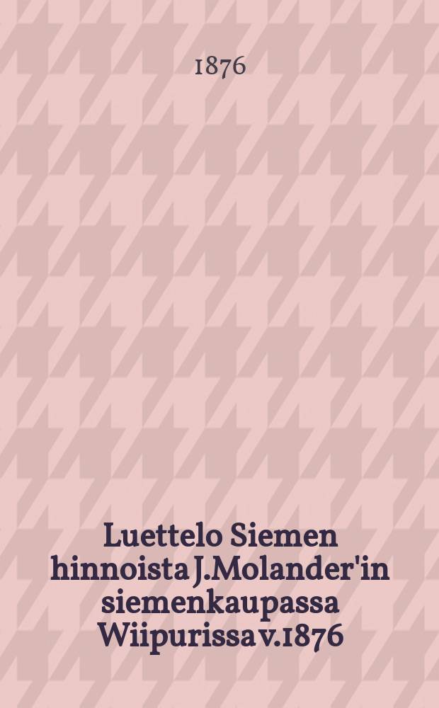 Luettelo Siemen hinnoista J.Molander'in siemenkaupassa Wiipurissa v.1876