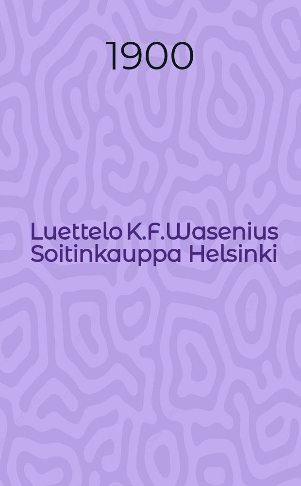 Luettelo K.F.Wasenius Soitinkauppa Helsinki