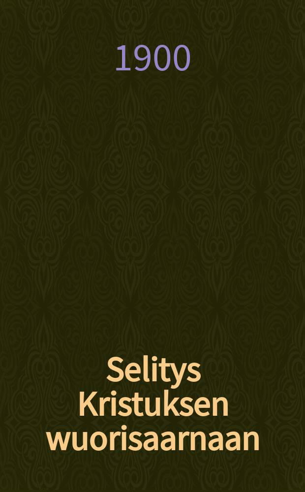 Selitys Kristuksen wuorisaarnaan : Suomennos