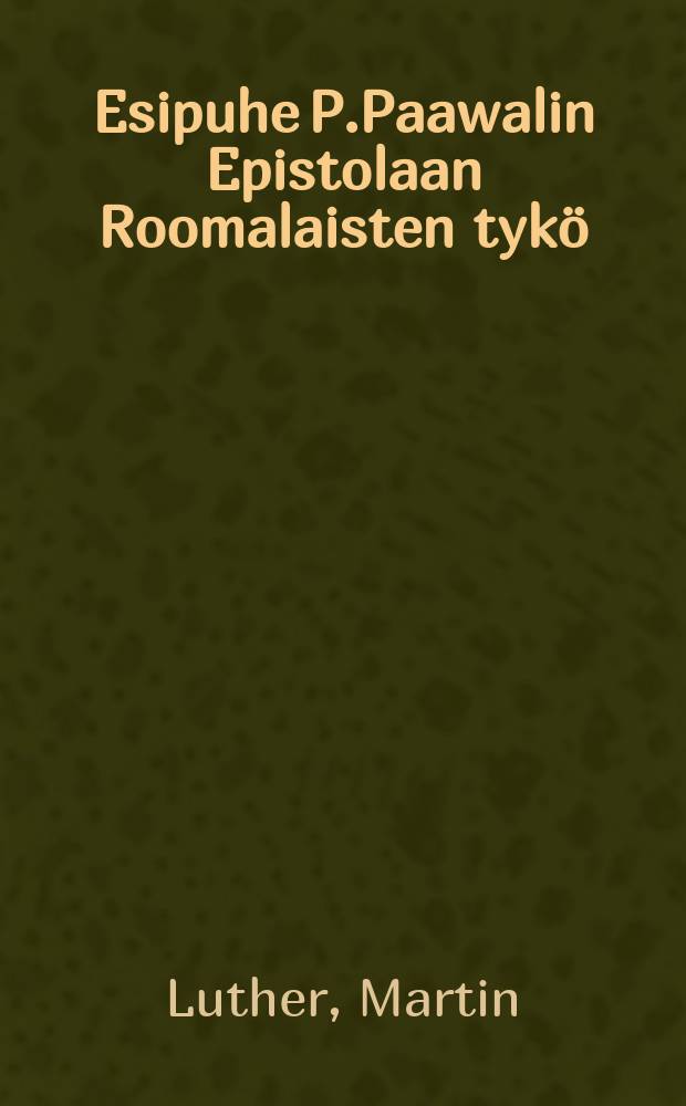 Esipuhe P.Paawalin Epistolaan Roomalaisten tykö