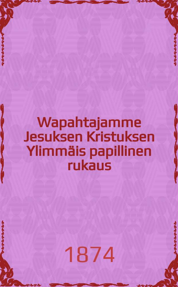 Wapahtajamme Jesuksen Kristuksen Ylimmäis papillinen rukaus