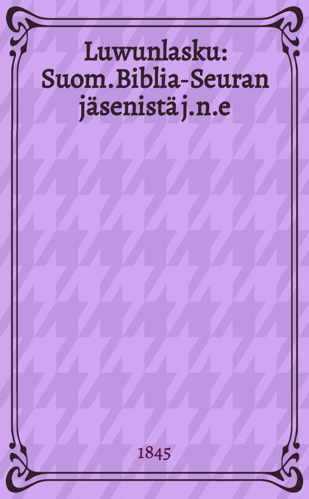 Luwunlasku : Suom.Biblia-Seuran jäsenistä j.n.e