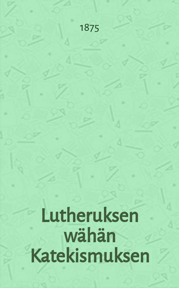 Lutheruksen wähän Katekismuksen