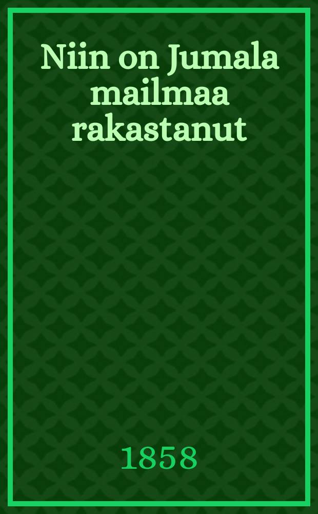 Niin on Jumala mailmaa rakastanut