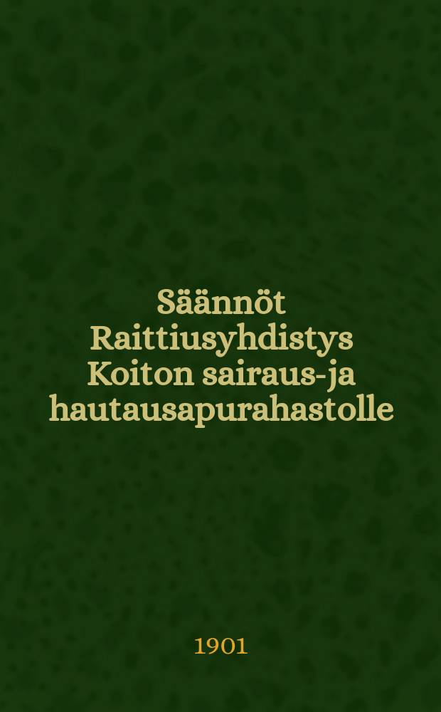 S&auml;&auml;nn&ouml;t Raittiusyhdistys Koiton sairaus-ja hautausapurahastolle