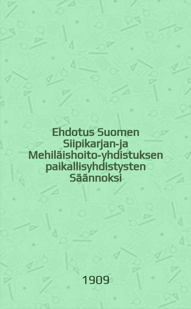 Ehdotus Suomen Siipikarjan-ja Mehiläishoito-yhdistuksen paikallisyhdistysten Säännoksi